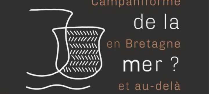 Exposition: Peuple de la mer? Le Campaniforme en Bretagne et au-delà. Exposition: Peuple de la mer? Le Campaniforme en Bretagne et au-delà.