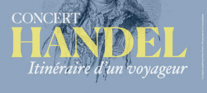 Concert Handel: Itinéraire d'un voyageur Concert Handel: Itinéraire d'un voyageur